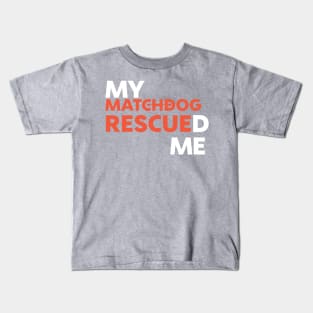 My MatchDog Rescued Me! Kids T-Shirt